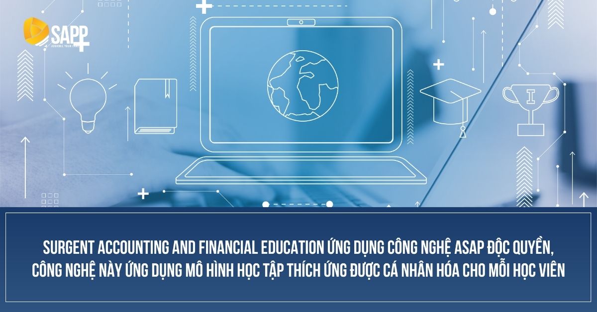 Surgent Accounting and Financial Education ứng dụng công nghệ ASAP độc quyền, công nghệ này ứng dụng mô hình học tập thích ứng được cá nhân hóa cho mỗi học viên