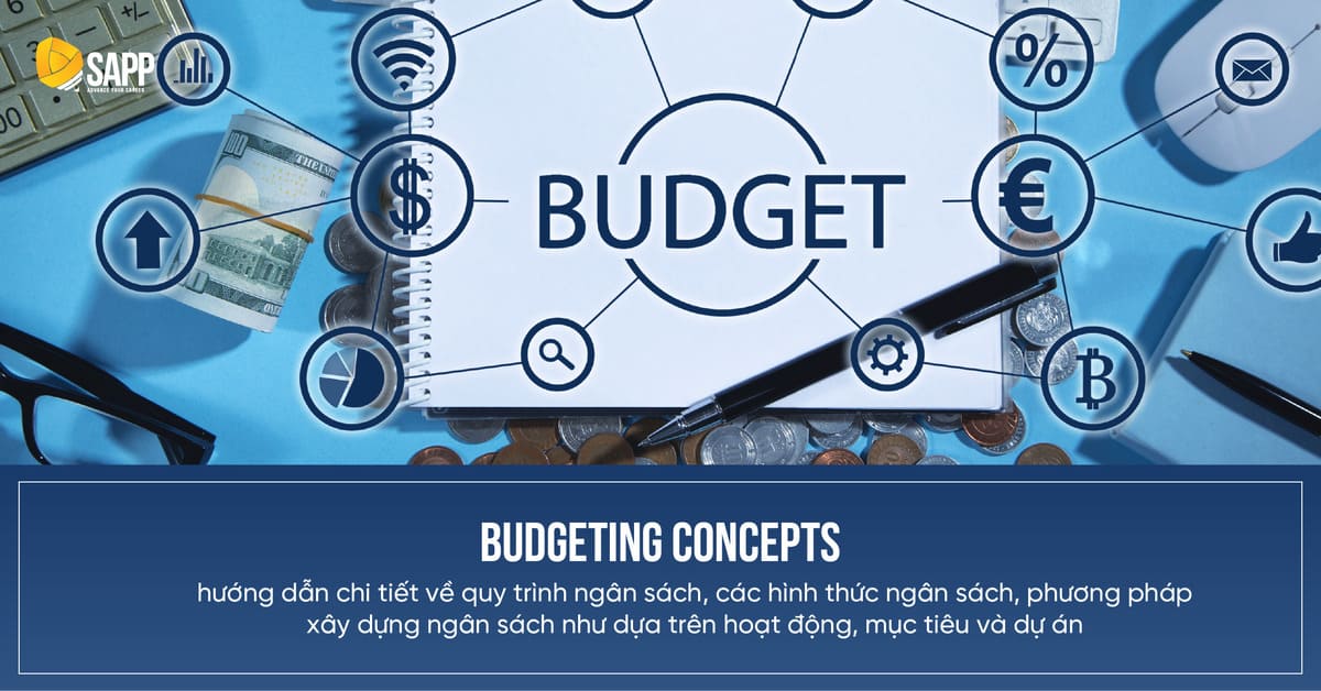 budgeting concepts-Hướng dẫn chi tiết về quy trình ngân sách, các hình thức ngân sách, phương pháp xây dựng ngân sách như dựa trên hoạt động, mục tiêu và dự án.