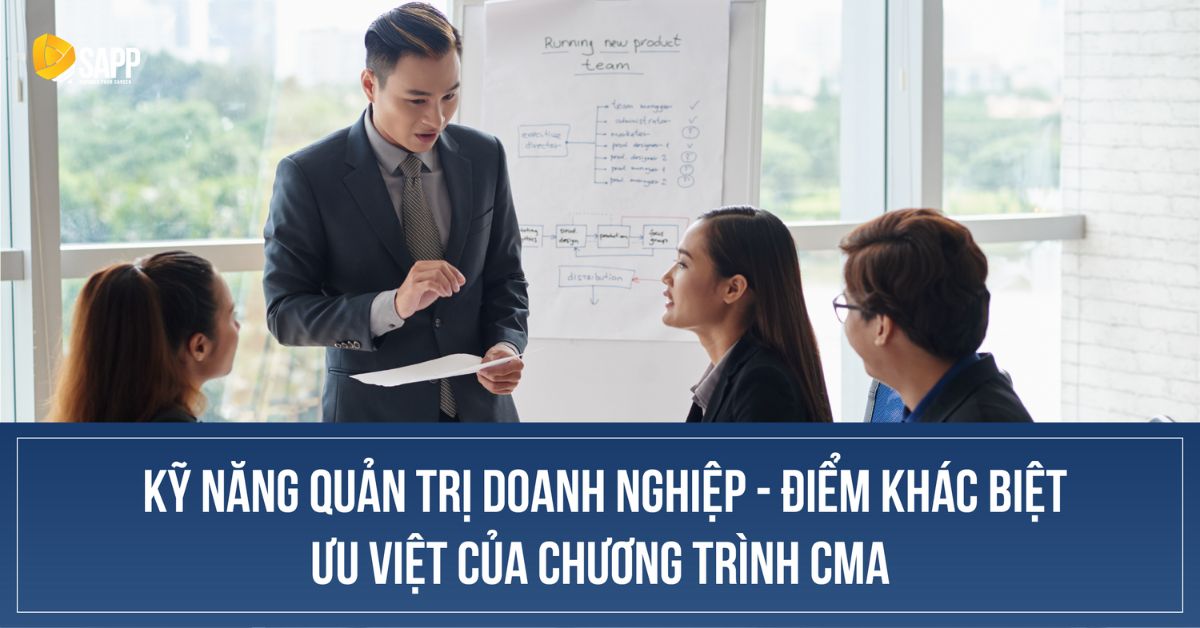 Kỹ năng quản trị DN là điểm ưu việt của CMA