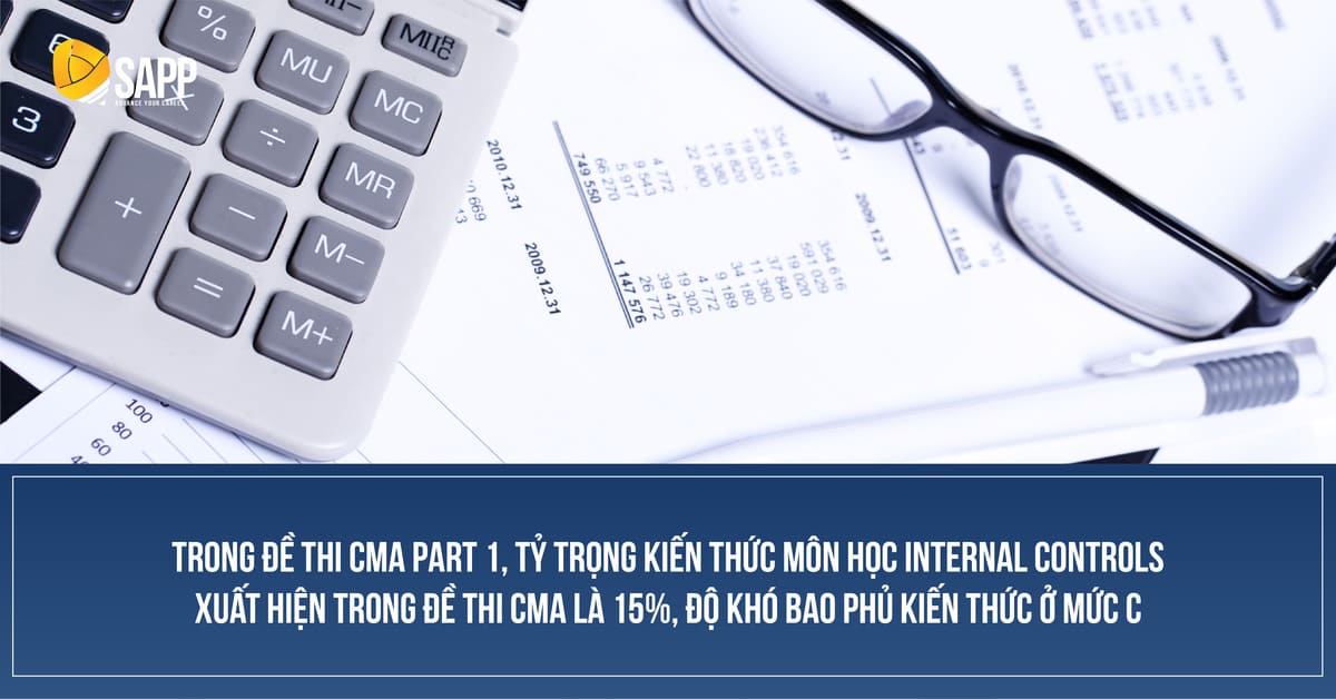 Trong đề thi CMA Part 1, tỷ trọng kiến thức môn học Internal Controls xuất hiện trong đề thi CMA là 15%, độ khó bao phủ kiến thức ở mức C.