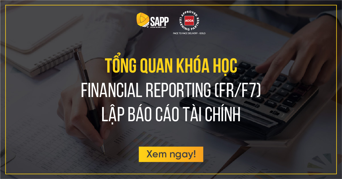 Khóa học Financial Reporting (FR/F7) ACCA – Lập báo cáo tài chính