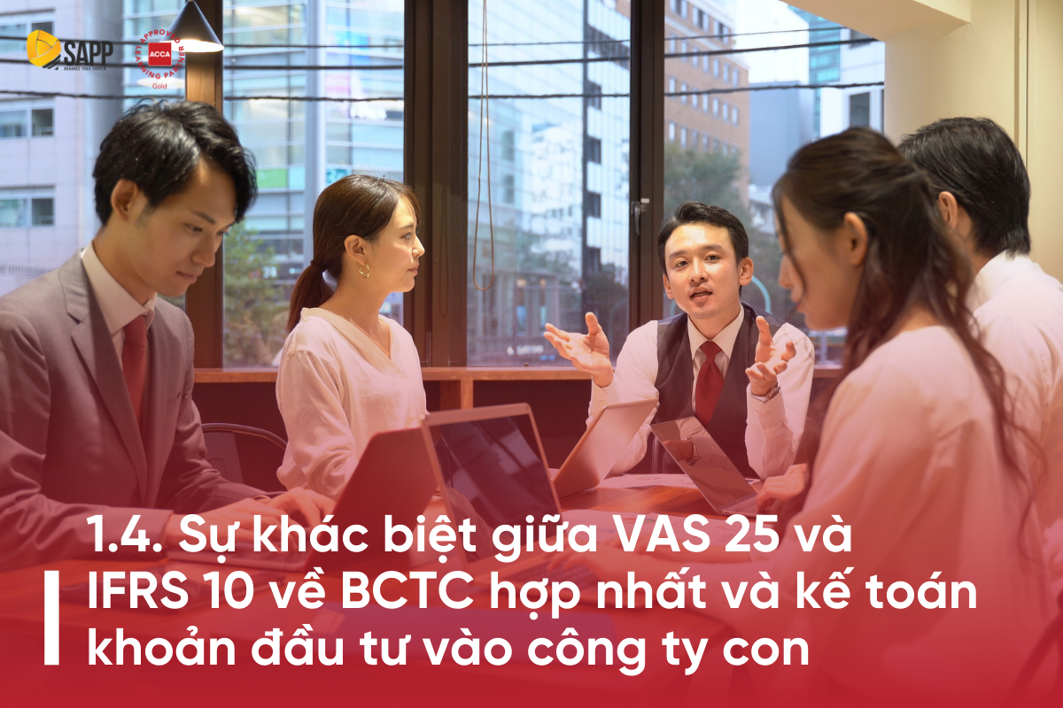 Sự khác biệt giữa VAS 25 và IFRS 10 về BCTC hợp nhất và kế toán khoản đầu tư vào công ty con