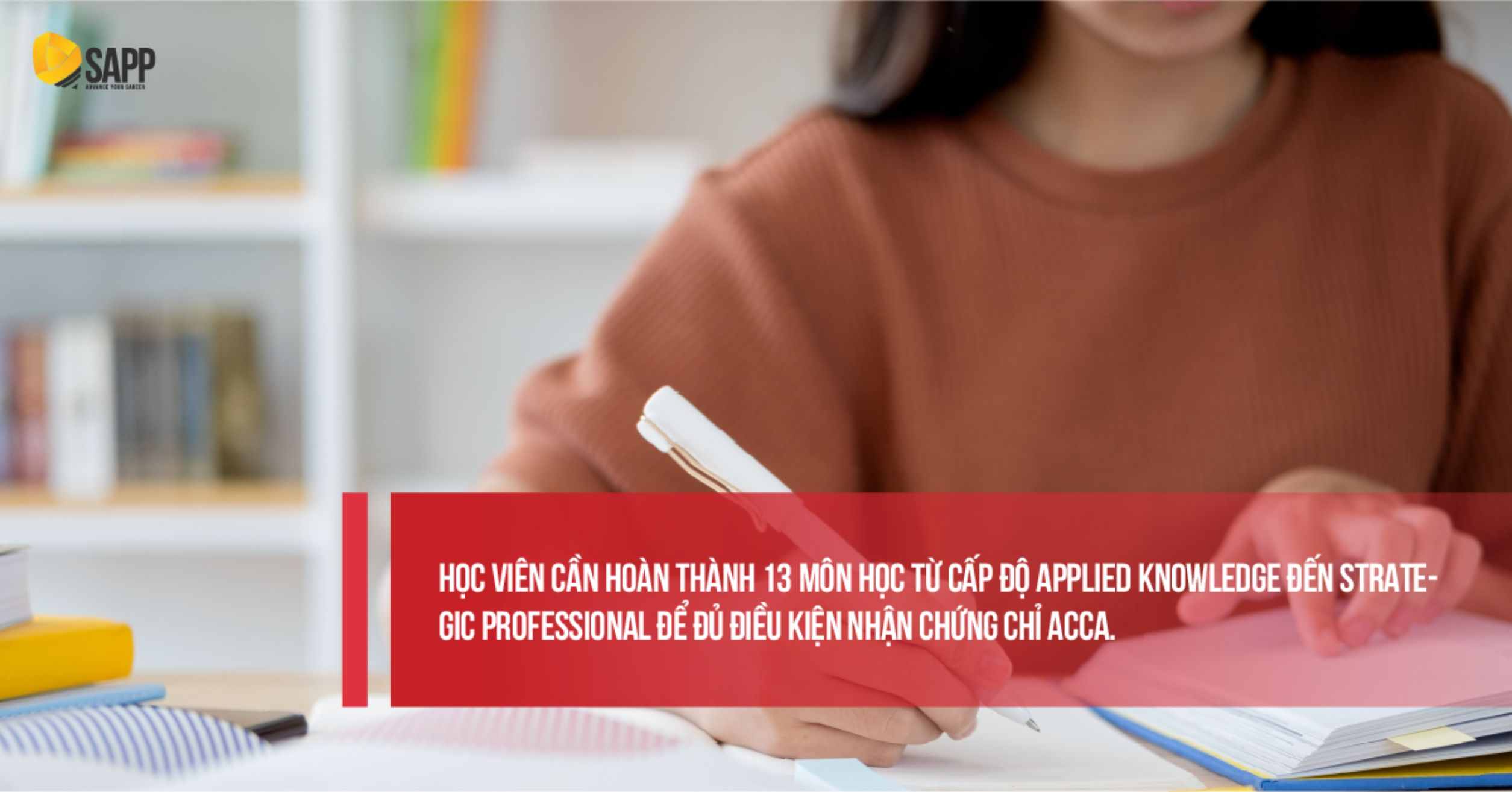 Khi hoàn thành 13 môn học, bạn sẽ đủ điều kiện nhận chứng chỉ ACCA 