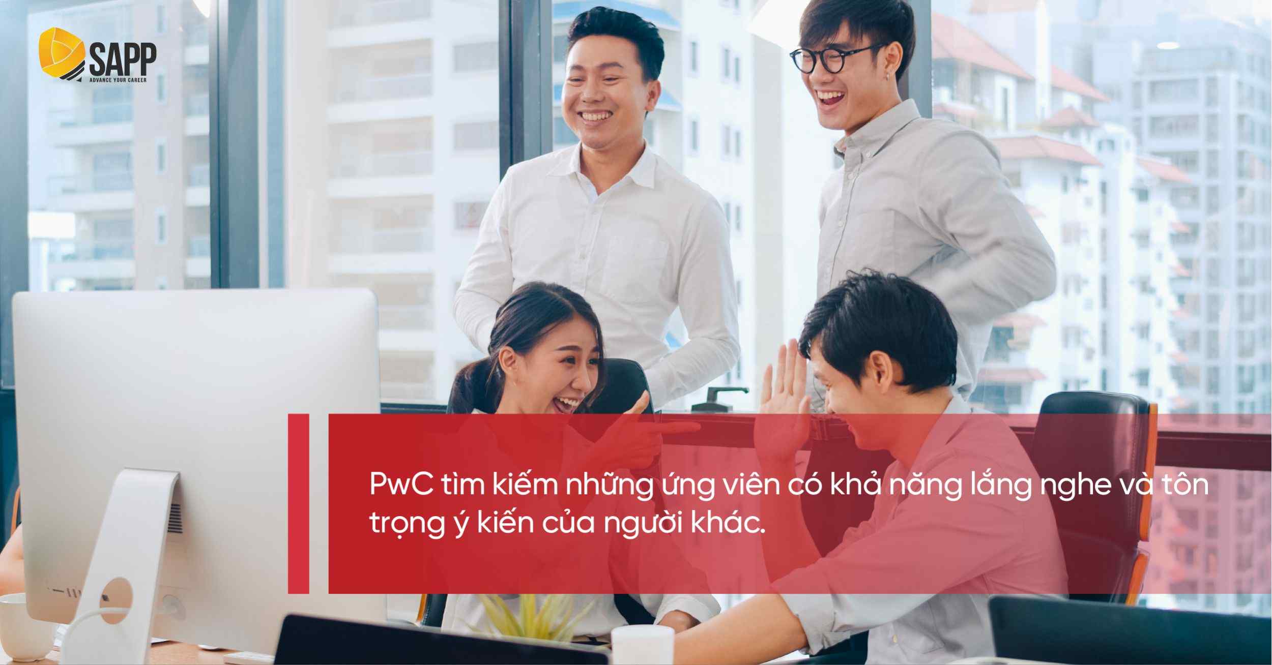 Big4 PwC tìm kiếm nhân sự biết lắng nghe và tôn trọng đồng nghiệp