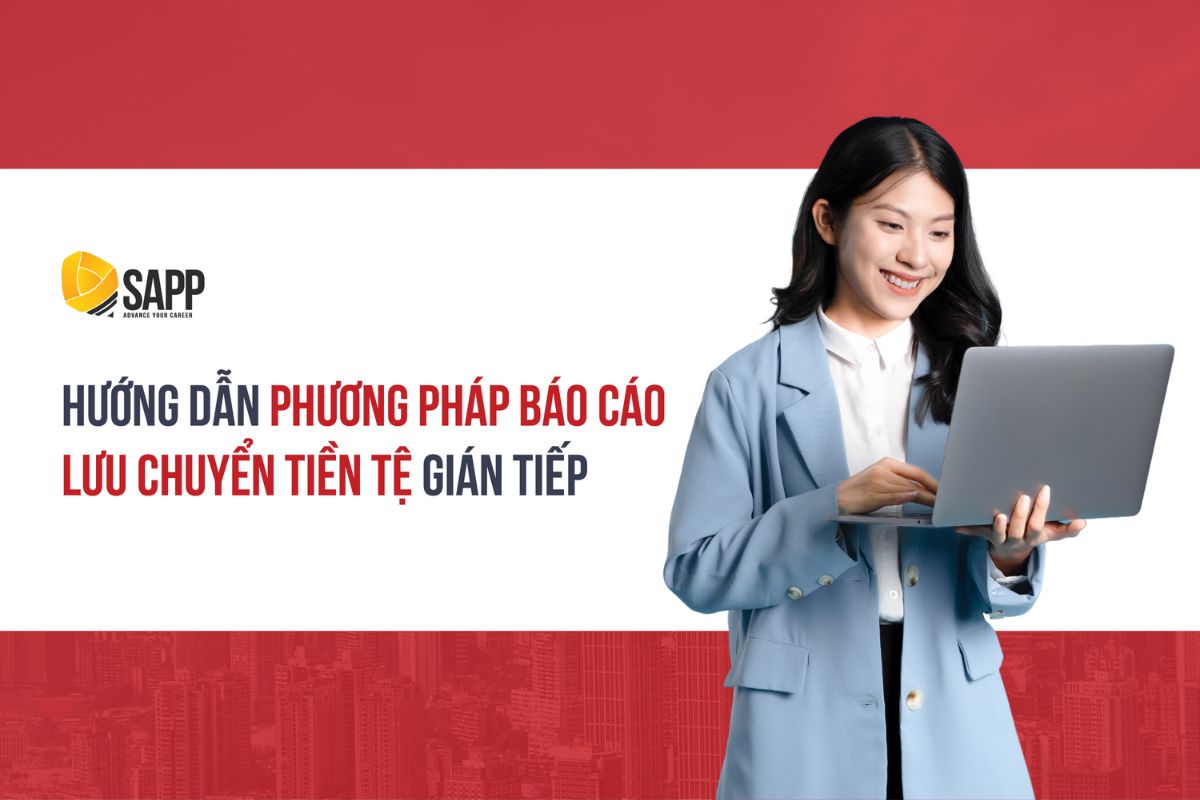 Hướng dẫn lập Báo cáo lưu chuyển tiền tệ gián tiếp