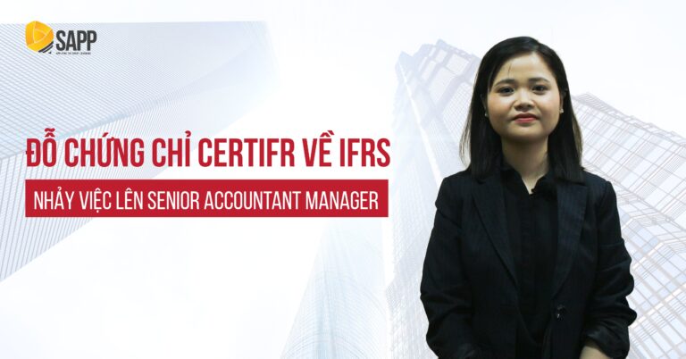Nhảy việc lên Senior Accountant Manager nhờ thi chứng chỉ CertIFR về IFRS