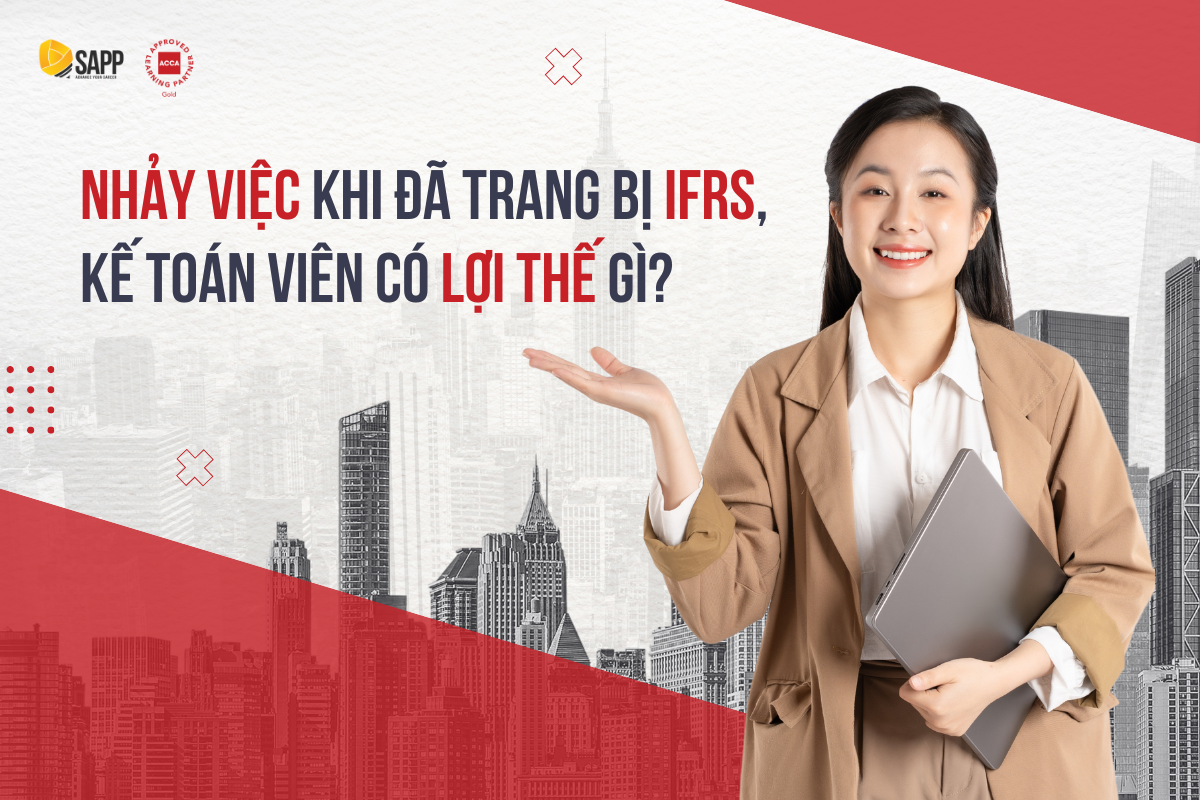 Nhảy việc khi đã trang bị IFRS, kế toán viên có lơi thế gì?