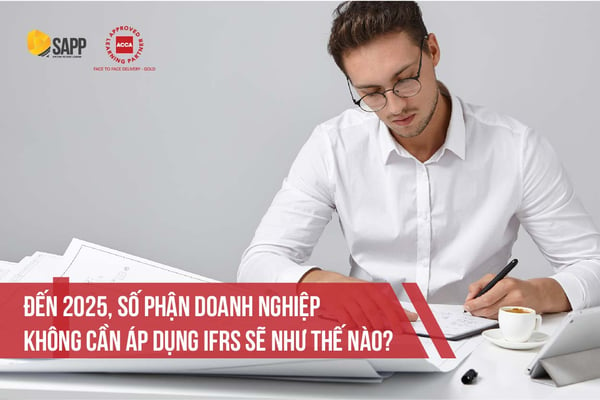 Đến 2025, số phận doanh nghiệp không cần áp dụng IFRS sẽ như thế nào?