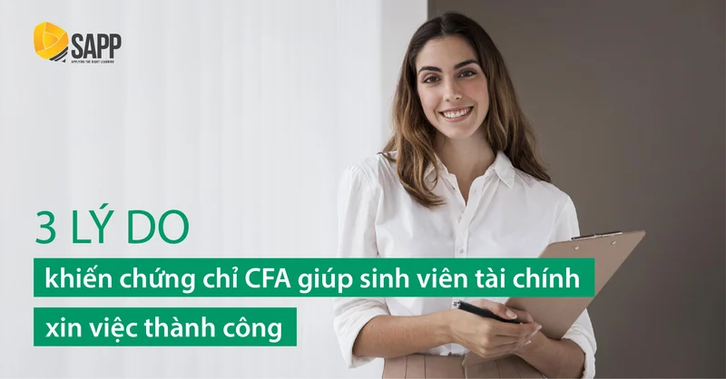 3 Lý Do Khiến Chứng Chỉ CFA Giúp Sinh Viên Tài Chính Xin Việc Thành Công