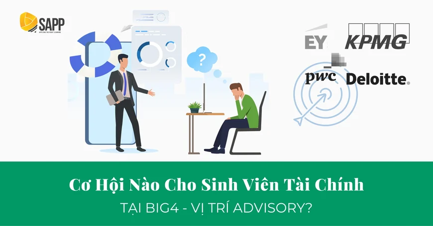 Cơ hội làm việc vị trí Advisory Big4 cho sinh viên tài chính