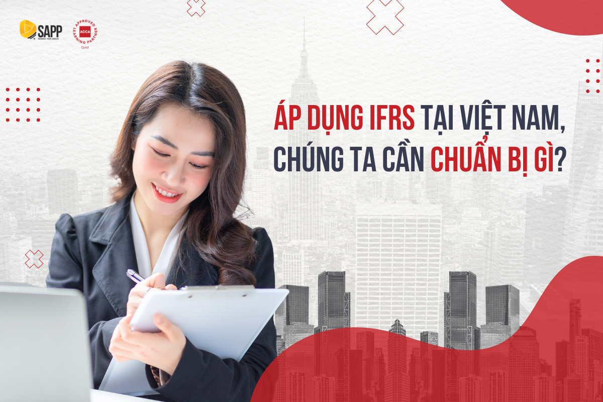 Áp dụng IFRS tại Việt Nam, chúng ta cần chuẩn bị gì?