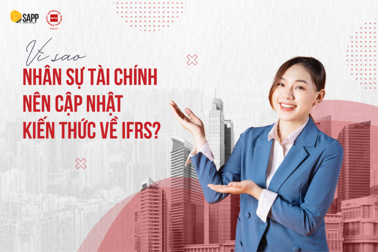 Vì sao nhân sự tài chính nên cập nhật kiến thức IFRS?