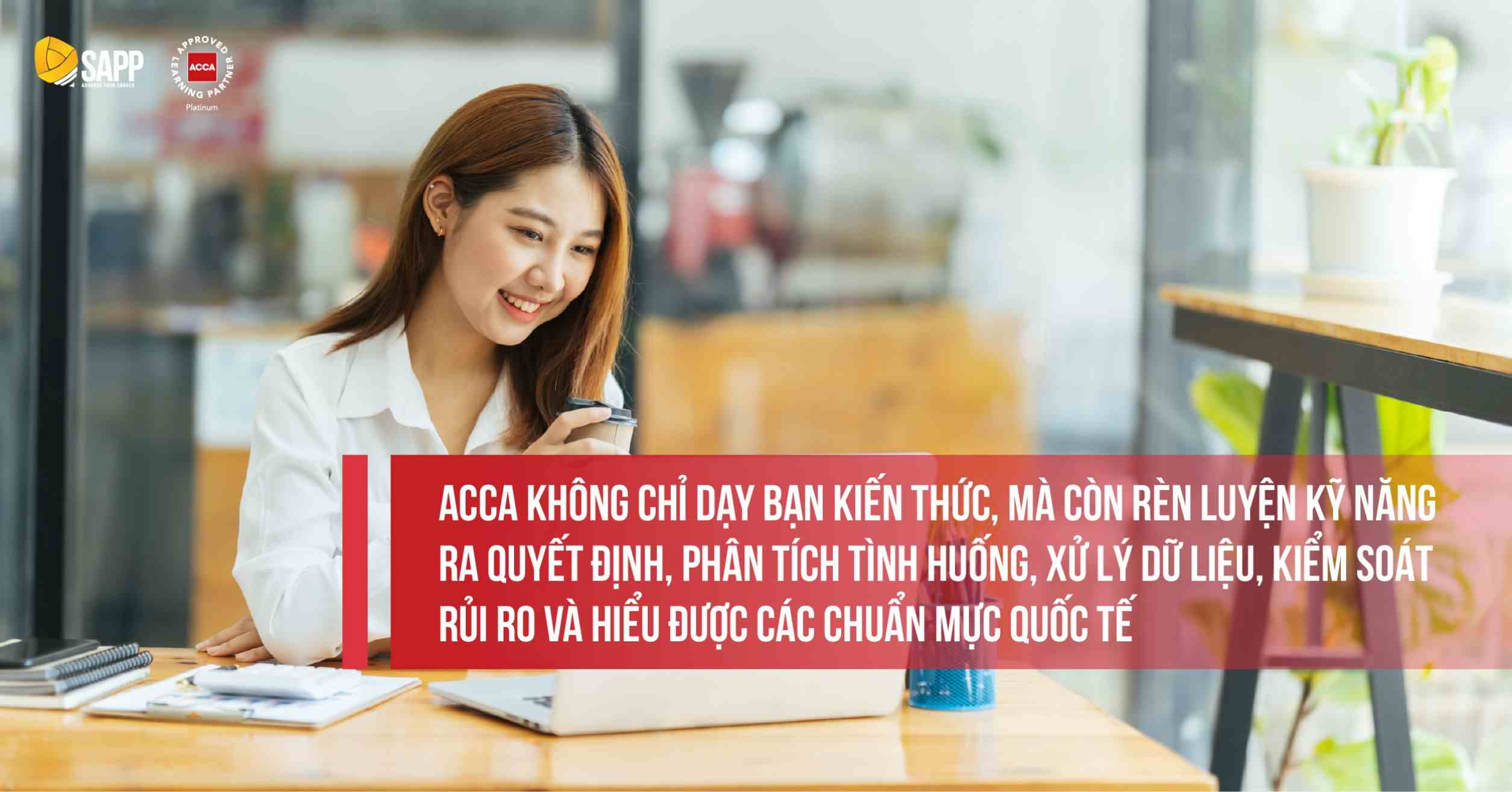 ACCA không chỉ dạy kiến thức mà còn trang bị các kỹ năng quan trọng 