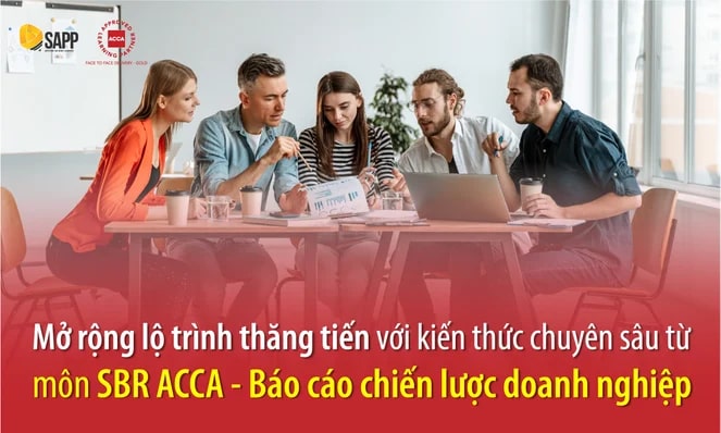 Mở rộng lộ trình thăng tiến với kiến thức chuyên sâu từ môn SBR ACCA - Báo cáo chiến lược doanh nghiệp