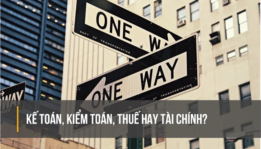 So sánh cơ hội nghề nghiệp giữa ngành Kế toán, Kiểm toán, thuế hay Tài chính?