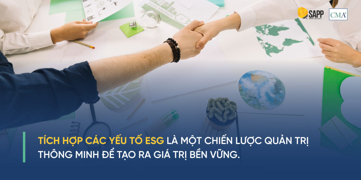 Tích hợp các yếu tố ESG là một chiến lược quản trị thông minh để tạo ra giá trị bền vững