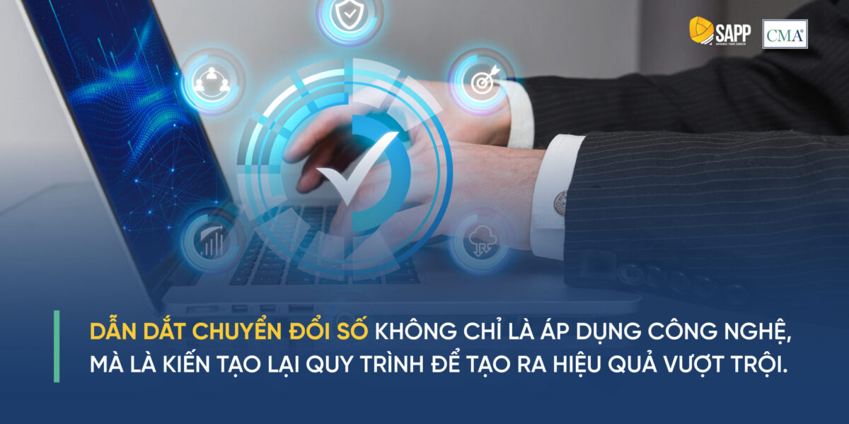 Dẫn dắt Chuyển đổi số không chỉ là áp dụng công nghệ, mà là kiến tạo lại quy trình để tạo ra hiệu quả vượt trội