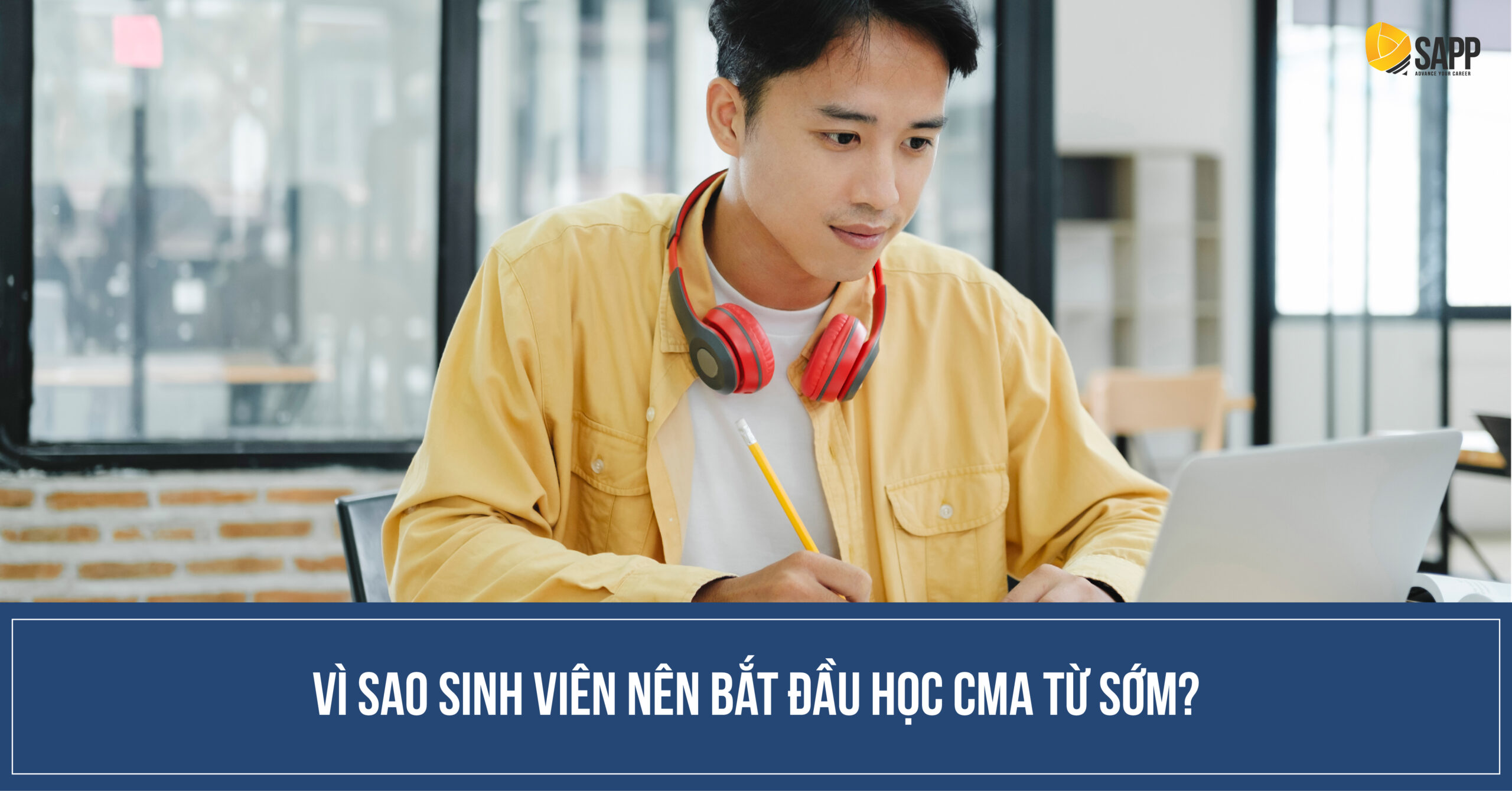 Vì sao sinh viên nên học CMA từ sớm