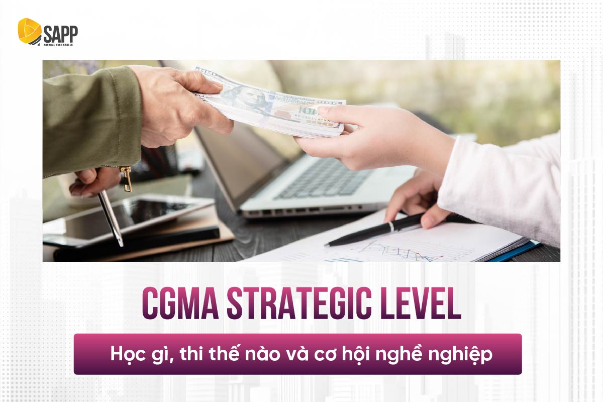 CGMA Strategic Level từ A-Z: Học gì, Thi thế nào và Cơ hội nghề nghiệp