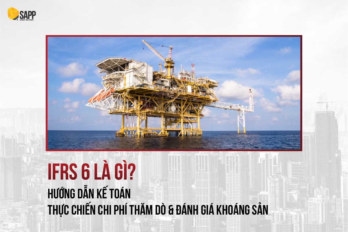 IFRS 6 là gì? Hạch toán thăm dò & đánh giá tài nguyên khoáng sản
