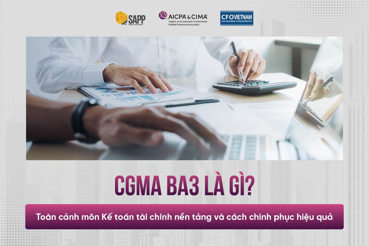 CGMA BA3 là gì? Toàn cảnh môn Kế toán tài chính nền tảng và cách chinh phục hiệu quả