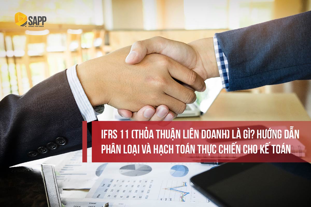 IFRS 11 (Thỏa thuận liên doanh) là gì? Hướng dẫn phân loại và hạch toán thực chiến cho Kế toán