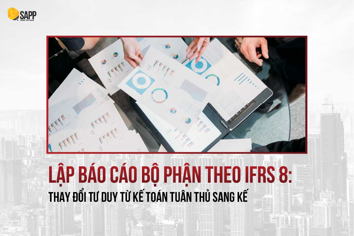 Lập báo cáo bộ phận theo IFRS 8: Thay đổi tư duy từ Kế toán tuân thủ sang Kế toán quản trị
