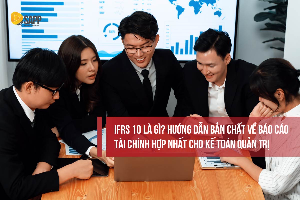 IFRS 10 là gì? Hướng dẫn bản chất về Báo cáo Tài chính hợp nhất cho Kế toán quản trị