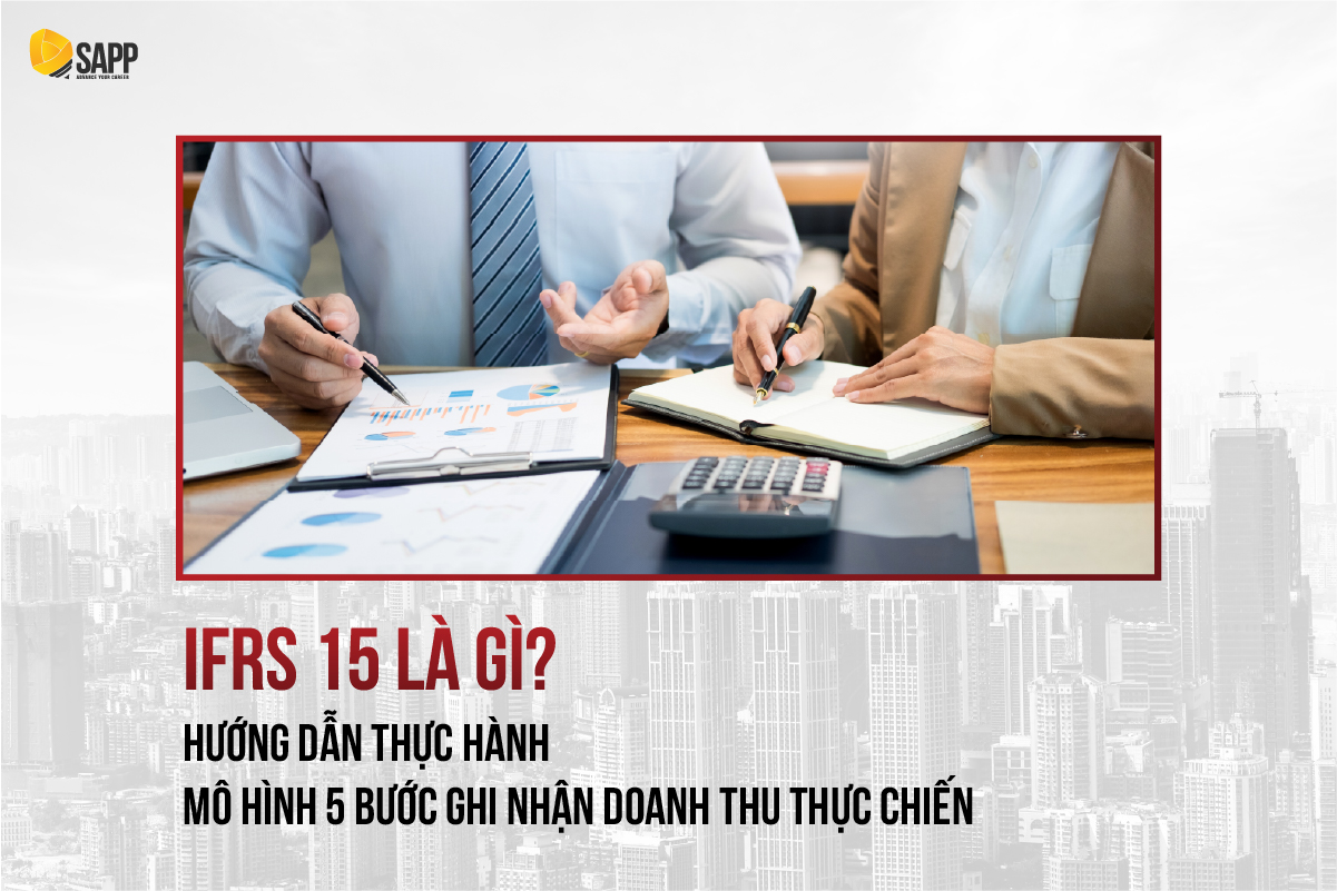 IFRS 15 là gì? Hướng dẫn thực hành mô hình 5 bước ghi nhận doanh thu thực chiến