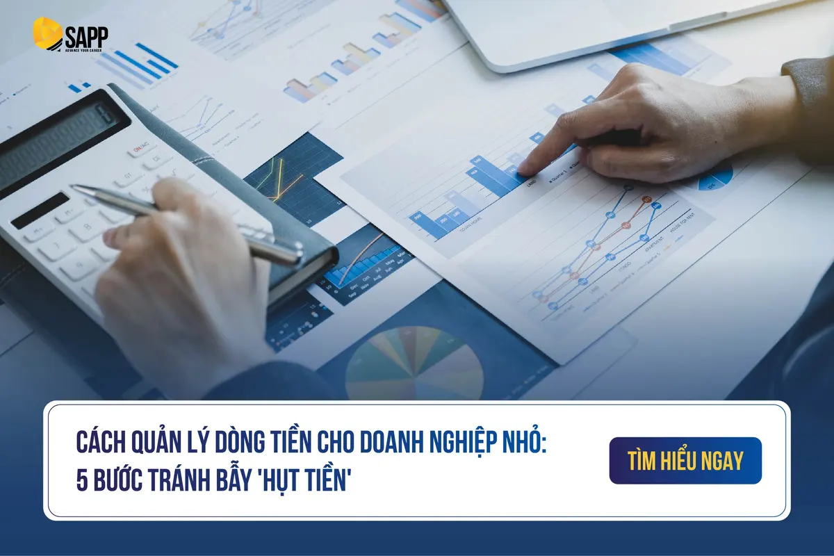 Cách quản lý dòng tiền cho doanh nghiệp nhỏ: 5 bước tránh bẫy 'hụt tiền'